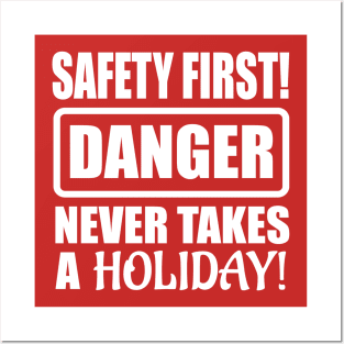 Safety First! Danger Never Takes A Holiday! Posters and Art
